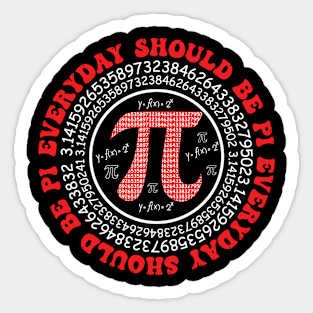 Everyday should be Pi Day Sticker